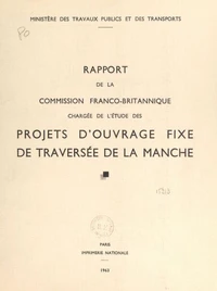 Rapport de la commission franco-britannique chargée de l'étude des projets d'ouvrage fixe de traversée de la Manche