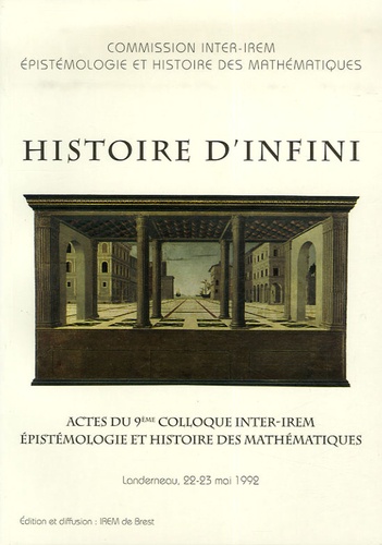  Commission inter-IREM - Histoire d'infini - Actes du 9e colloque inter-IREM épistémologie et histoire des mathématiques, Landerneau, 22-23 mai 1992.