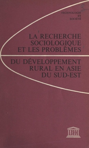 La recherche sociologique et les problèmes du développement rural en Asie du Sud-Est. Comptes rendus d'un stage d'études organisé par la Commission nationale vietnamienne pour l'Unesco du 18 au 26 mars 1960