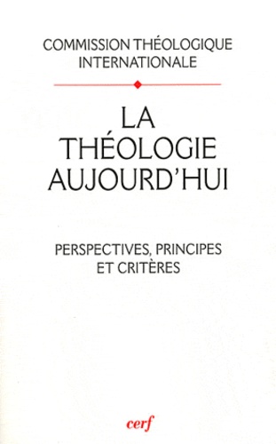  Commission Théologique - La théologie aujourd'hui : perspectives, principes et critères.