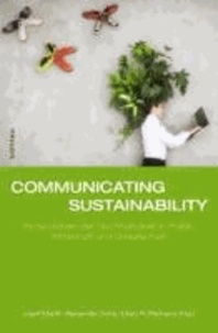 Communicating Sustainability - Perspektiven der Nachhaltigkeit in Politik, Wirtschaft und Gesellschaft.