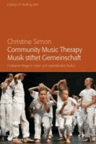 Community Music Therapy - Musik stiftet Gemeinschaft - Heilsame Wege in einer sich wandelnden Kultur.