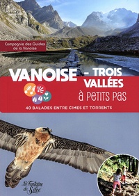  Compagnie des guides Vanoise - Vanoise - Trois Vallées à petits pas - 40 balades entre cimes et torrents.