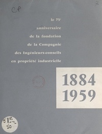  Compagnie des ingénieurs-conse et Léon Austern - Le 75e anniversaire de la fondation de la Compagnie des ingénieurs-conseils en propriété industrielle, 1884-1959.