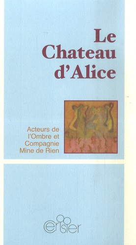  Compagnie Mine de Rien - Le Château d'Alice.