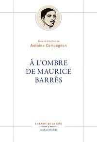 A l’ombre de Maurice Barrès