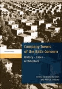Company Towns of the Bata Concern - History - Cases - Architecture.