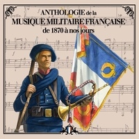  Compilation - CD anthologie de la musique militaire française vol 2 (de 1870 à nos jours).