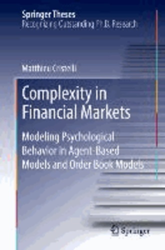 Complexity in Financial Markets - Modeling Psychological Behavior in Agent-Based Models and Order Book Models.