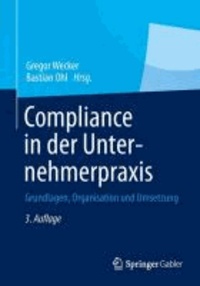 Compliance in der Unternehmerpraxis - Grundlagen, Organisation und Umsetzung.