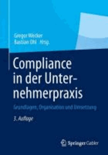 Compliance in der Unternehmerpraxis - Grundlagen, Organisation und Umsetzung.