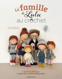 Compotine Lulu - La famille de Lulu au crochet - 8 poupées à habiller et leurs accessoires.