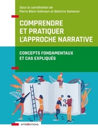 Pierre Blanc-Sahnoun - Comprendre et pratiquer l'approche narrative - Concepts fondamentaux et cas expliqués.