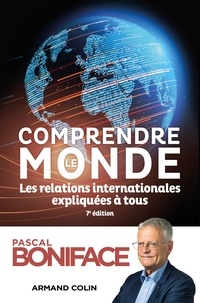 Pascal Boniface - Comprendre le monde - 7e éd. - Les relations internationales expliquées à tous.