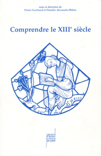 Danièle Alexandre-Bidon - Comprendre le XIIIe siècle - Études offertes à Marie-Thérèse Lorcin.