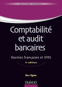 Comptabilité et audit bancaires - 5e éd. - Normes françaises et IFRS.