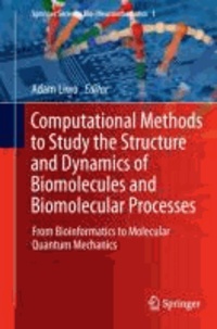 Computational Methods to Study the Structure and Dynamics of Biomolecules and Biomolecular Processes - From Bioinformatics to Molecular Quantum Mechanics.