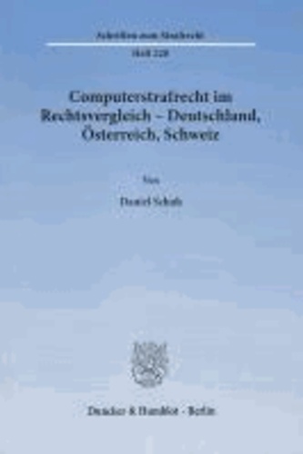 Computerstrafrecht im Rechtsvergleich - Deutschland, Österreich, Schweiz.