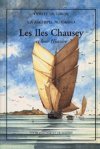 Comte de Gibon - Les Iles Chausey et leur Histoire - Un archipel normand.