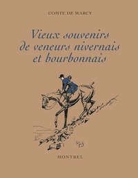 Comte de Marcy - Vieux souvenirs de veneurs nivernais et bourbonnais.
