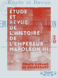 Comte Durand de Beauregard - Étude et Revue de l'histoire de l'empereur Napoléon III - Jadis, et maintenant !.