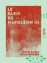 Comte Gazan de la Peyrière - Le Paris de Napoléon III.