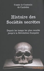  Comte Le Couteulx de Canteleu - Histoire des sociétés secrètes - Depuis les temps les plus reculés jusqu'à la Révolution française.