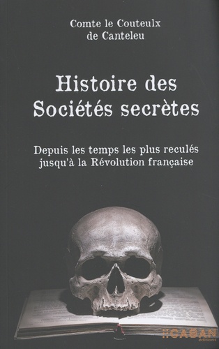Histoire des sociétés secrètes. Depuis les temps les plus reculés jusqu'à la Révolution française