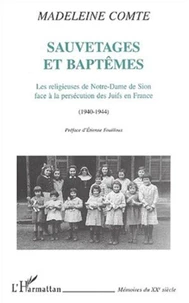 Sauvetages et baptêmes. Les religieuses de Notre-Dame de Sion face à la persécution des juifs en France (1940-1944)