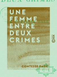 Comtesse Dash - Une femme entre deux crimes - Marthe et Madeleine.