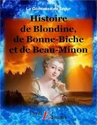 Comtesse de Ségur - Histoire de Blondine, de Bonne-Biche et de Beau-Minon.