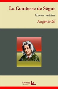 La Comtesse de Ségur : Oeuvres complètes et annexes (annotées, illustrées)