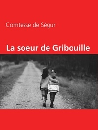 Comtesse de Ségur - La soeur de Gribouille.