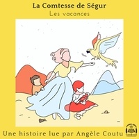 Comtesse de Ségur et Angèle Coutu - Les vacances.