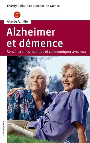 Alzheimer et démence. Renconter les malades et communiquer avec eux