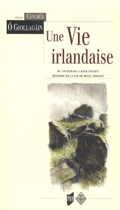 Conchur O Giollagain - Une vie Irlandaise - Du Connemara à Rath Chairn : Histoire de la vie de Micil Chonrai.