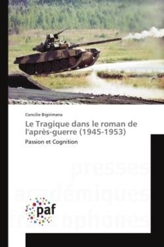 Concilie Bigirimana - Le Tragique dans le roman de l'après-guerre (1945-1953) - Passion et Cognition.