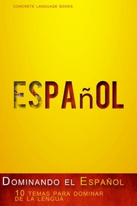  Concrete Language Books - Dominando el Español - 10 temas para dominar de la lengua.
