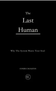 The Last Human: Why The System Wants Your Soul
