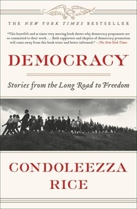 Condoleezza Rice - Democracy - Stories from the Long Road to Freedom.