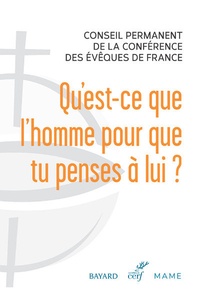  Conférence évêques de France - Qu'est-ce que l'homme pour que tu penses à lui ? - Eléments d'anthropologie catholique.