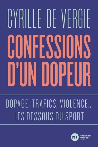 Confessions d'un dopeur. Dopage, trafics, violences... les dessous du sport