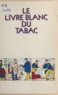  Confrérie de Jean Nicot et Ned Rival - Le livre blanc du tabac - Pour un art du mieux fumer.