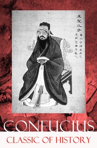 Confucius Confucius et James Legge - Classic of History (Part 1 & 2: The Book of Thang & The Books of Yü).