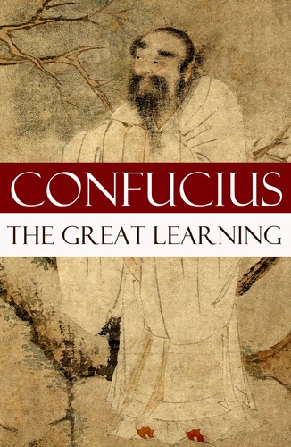 Confucius Confucius et Tsang Tsang - The Great Learning (A short Confucian text + Commentary by Tsang).