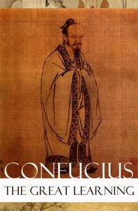 Confucius Confucius et James Legge - The Great Learning (Unabridged).