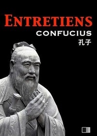  Confucius - Les Entretiens de Confucius et de ses disciples.