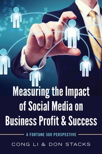 Cong Li et Don Stacks - Measuring the Impact of Social Media on Business Profit & Success - A Fortune 500 Perspective.