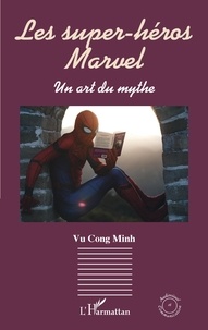Cong Minh Vu - Les super-héros Marvel - Un art du mythe.