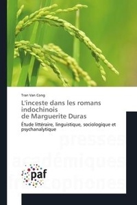 Cong tran Van - L'inceste dans les romans indochinois de Marguerite Duras - Étude littéraire, linguistique, sociologique et psychanalytique.